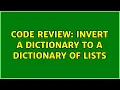 Code Review Invert a dictionary to a dictionary of lists 2 Solutions