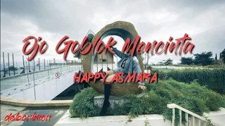 Download Happy Asmara - Ojo Goblok mencinta lirik MP3