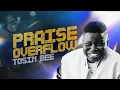 Download Lagu Tosin Bee PRAISE OVERFLOW