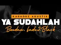 Download Lagu Ya Sudahlah - Bondan \u0026 Fade2black ( Karaoke Akustik )