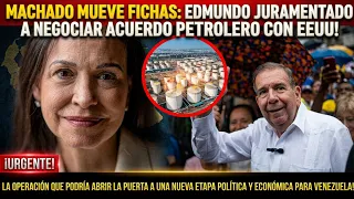 ULTIMA HORA! MACHADO MUEVE FICHAS: EDMUNDO JURAMENTADO A NEGOCIAR  ACUERDO PETROLERO CON EEUU