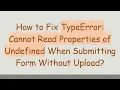 How to Fix TypeError Cannot Read Properties of Undefined When Submitting Form Without Upload
