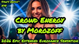 🔥Crowd Energy – Morozoff (2026 Epic Extended Eurodance Sensation) | Stan’s Remix 🔥