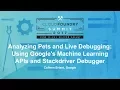 Analyzing Pets and Live Debugging Using Google s Machine Learning APIs and Stackdriver Debugger