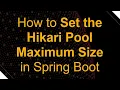 How to Set the Hikari Pool Maximum Size in Spring Boot