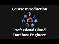 Course Introduction - Professional Cloud Database Engineer