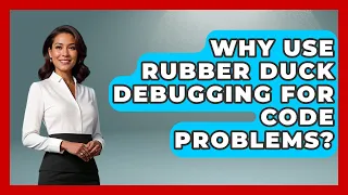 Why Use Rubber Duck Debugging For Code Problems - Learn To Troubleshoot