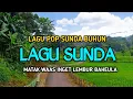 Download Lagu LAGU POP SUNDA BUHUN JAMAN DULU, MATAK WAAS INGET KA LEMBUR, COCOK UNTUK MENGINGAT KAMPUNG HALAMAN