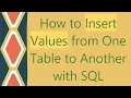 How to Insert Values from One Table to Another with SQL