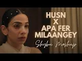 Download Lagu Husn X Apa Fer Milaangey | Shybu Mashup