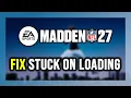 How to FIX EA Madden NFL 27 Stuck on Loading Screen Not Loading