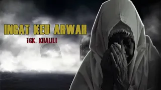 TGK KHALILI - INGAT KEU ARWAH