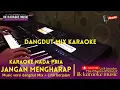 JANGAN MENGHARAP ( Karaoke / Lirik ) || Nada Pria Dangdut Mix