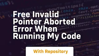 free invalid pointer aborted error when running my code