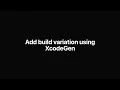 Build Variation XcodeGen