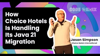 How Choice Hotels Is Handling Its Migration to Java 21 Jason Simpson at Code Remix Summit