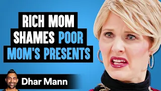rich mom shames a poor mom for cheap presents instantly regrets it dhar mann