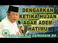 Lagu DENGARKAN KETIKA HUJAN AGAR ADEM HATIMU - CERAMAH FULL K.H ZAINUDDIN MZ #khzainudinmz