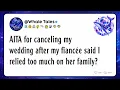 AITA for canceling my wedding after my fiancee said I relied too much on her family