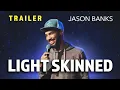 OFFICIAL TRAILER Jason Banks Light Skinned Full Comedy Special