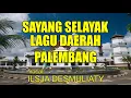 SAYANG SELAYAK | Vocal : Ilsja Desmuliaty | Lagu Daerah Sumatra Selatan.