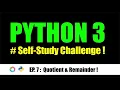 EP 7 Quotient Remainder - PYTHON 3 Self-Study Challenge
