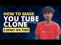 How to make YOU TUBE CLONE 2 MINIT ON TIME