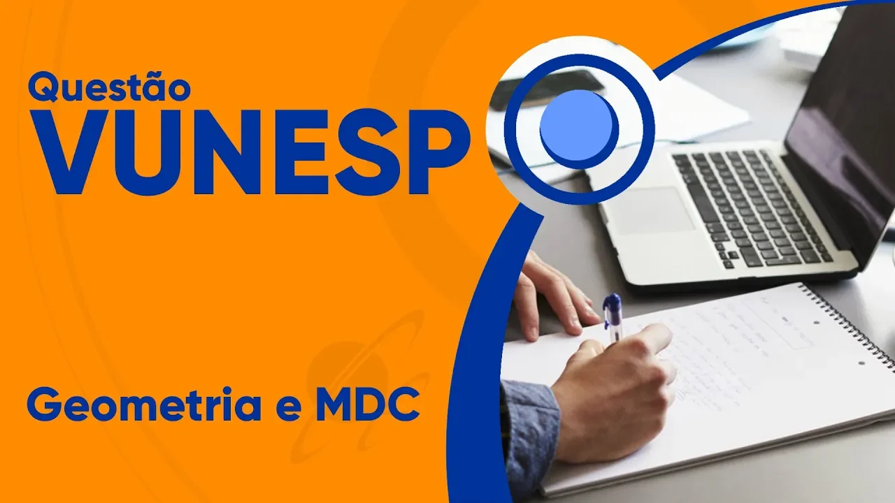 VUNESP 2019 - Geometria e MDC (questão resolvida) - Câmara de Piracicaba