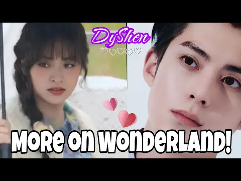 Download MP3 More of Shen Yue on Wonderland season4! Dylan Wang still working on Light to the night.