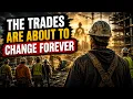 The Trades Are About To Change Forever