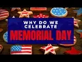 MEMORIAL DAY Memorial Day Weekend Why Do We Celebrate - Facts For Kids
