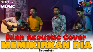 Download Memikirkan Dia - Seventeen (Dilan Acoustic Cover) | StArt On Music  (Eps.5 / Part 3) Closing Part MP3