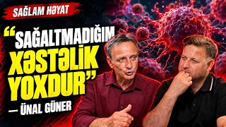 Sağaltmadığım  xəstəlik yoxdur, xərçəng belə! Bir şərtlə ki... | Sağlam Həyat | Ünal Güner
