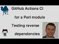 GitHub Actions CI job for Perl Test Class - checking downstream dependencies as well