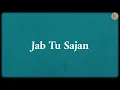 Jab Tu Sajan (Lyrics) - Rochak Kohli, Mohit Chauhan, Gurpreet Saini