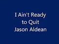 Jason Aldean - I Ain't Ready to Quit