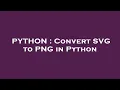 PYTHON Convert SVG to PNG in Python