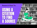 Research How-To Using a Citation to Find a Source