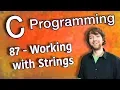 C Programming Tutorial 87 - Working with Strings