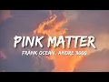 Frank Ocean - Pink Matter Ft. Andre 3000