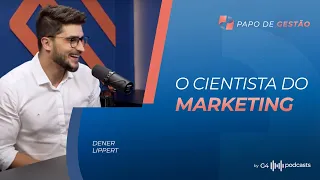 COMO ELE CRIOU A MAIOR ASSESSORIA DE MARKETING DO BRASIL - COM DENER LIPPERT | PAPO DE GESTÃO