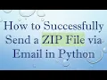 How to Successfully Send a ZIP File via Email in Python
