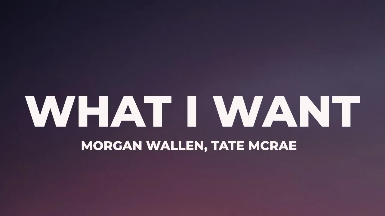 Morgan Wallen, Tate McRae - What I Want (Lyrics)