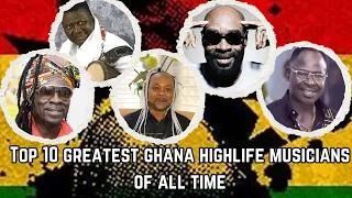 top 10 greatest ghana highlife musicians of all time bryantchanneltv ghanaentertainment