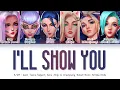 Download Lagu K/DA - I'LL SHOW YOU (Feat. TWICE, Bekuh BOOM, Annika Wells) (Color Coded Lyrics Han/Rom/Eng/가사)