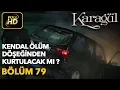 Lagu Karagül 79. Bölüm / Full HD (Tek Parça) - Kendal Ölüm Döşeğinden Kurtulacak mı ?