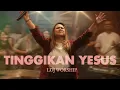 Download Lagu TINGGIKAN YESUS – LOJ Worship | Official Music Video
