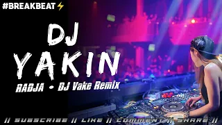 dj yakin radja dj breakbeat full bass 2025 dj vake remix 