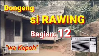 Download Dongeng si Rawing ngumbara, wa Kepoh Bagian 12 MP3