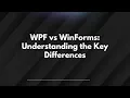 WPF vs WinForms Understanding the Key Differences